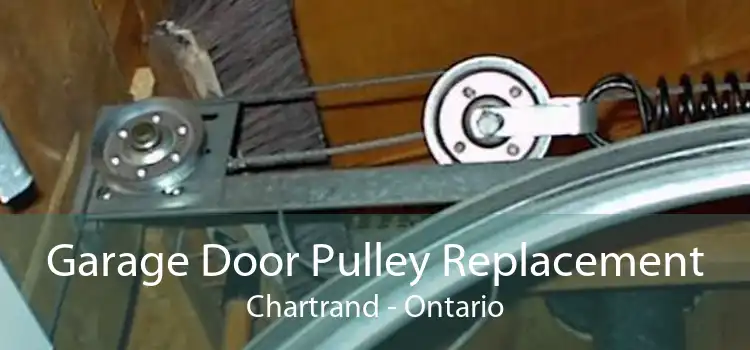 Garage Door Pulley Replacement Chartrand - Ontario