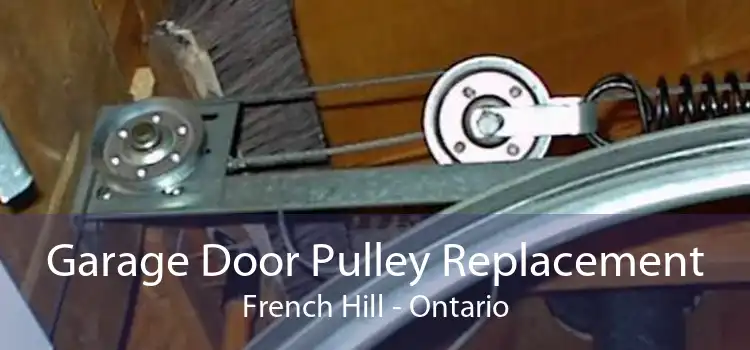 Garage Door Pulley Replacement French Hill - Ontario