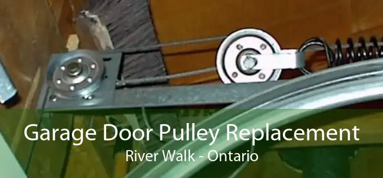 Garage Door Pulley Replacement River Walk - Ontario