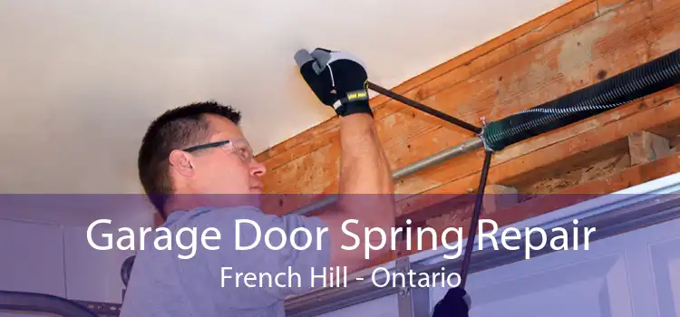 Garage Door Spring Repair French Hill - Ontario