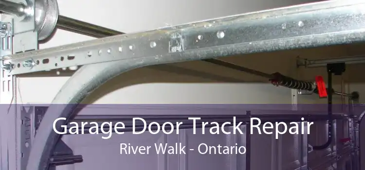 Garage Door Track Repair River Walk - Ontario