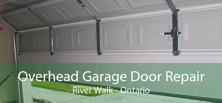 Overhead Garage Door Repair River Walk - Ontario